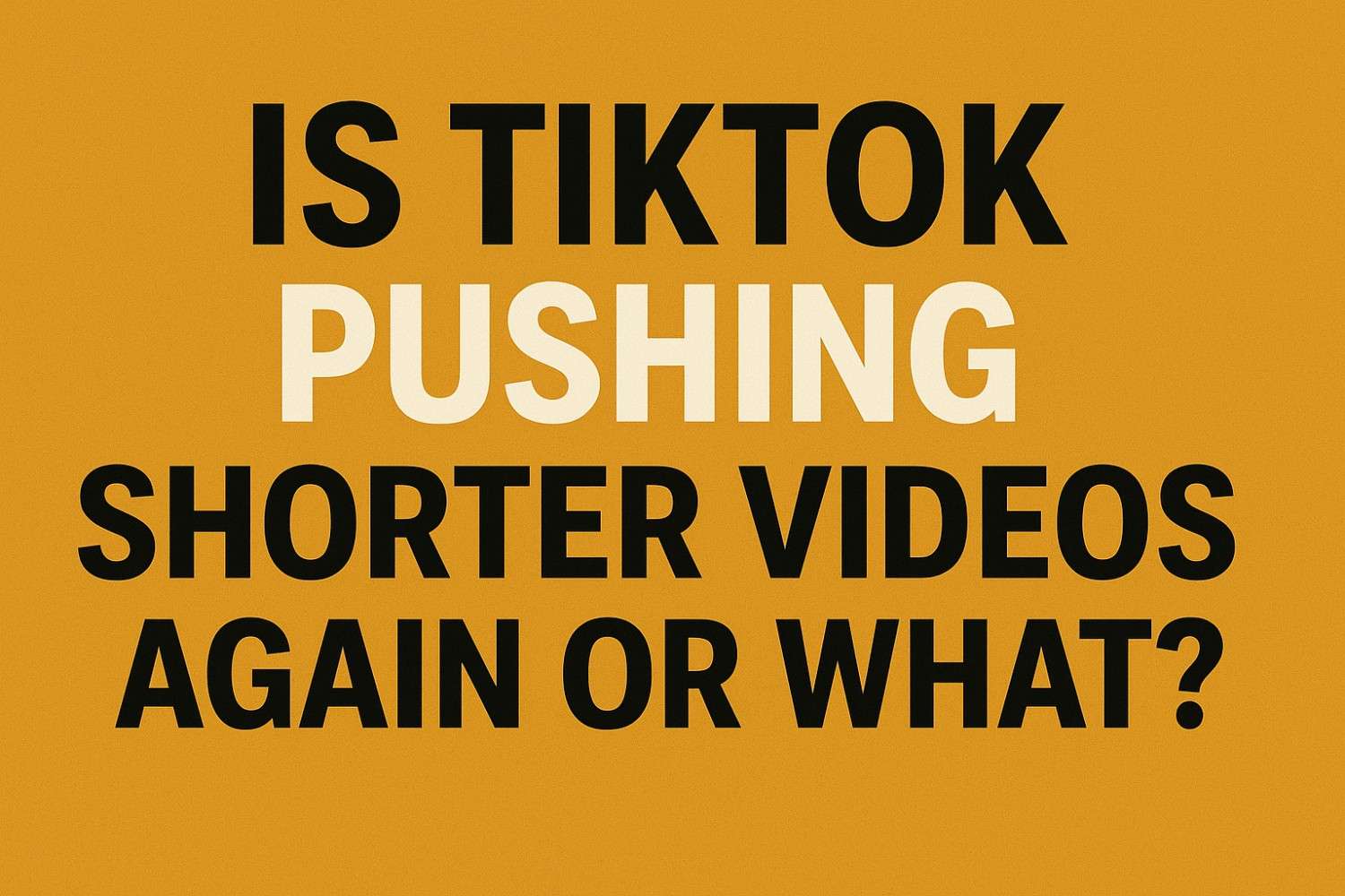 Is TikTok Pushing Shorter Videos Again or What?